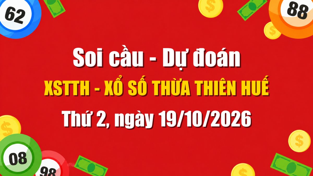 Dự Đoán Xổ Số Thừa Thiên Huế Ngày 19/10/2026 - Soi Cầu XSTTH 19-10-2026 Miễn Phí