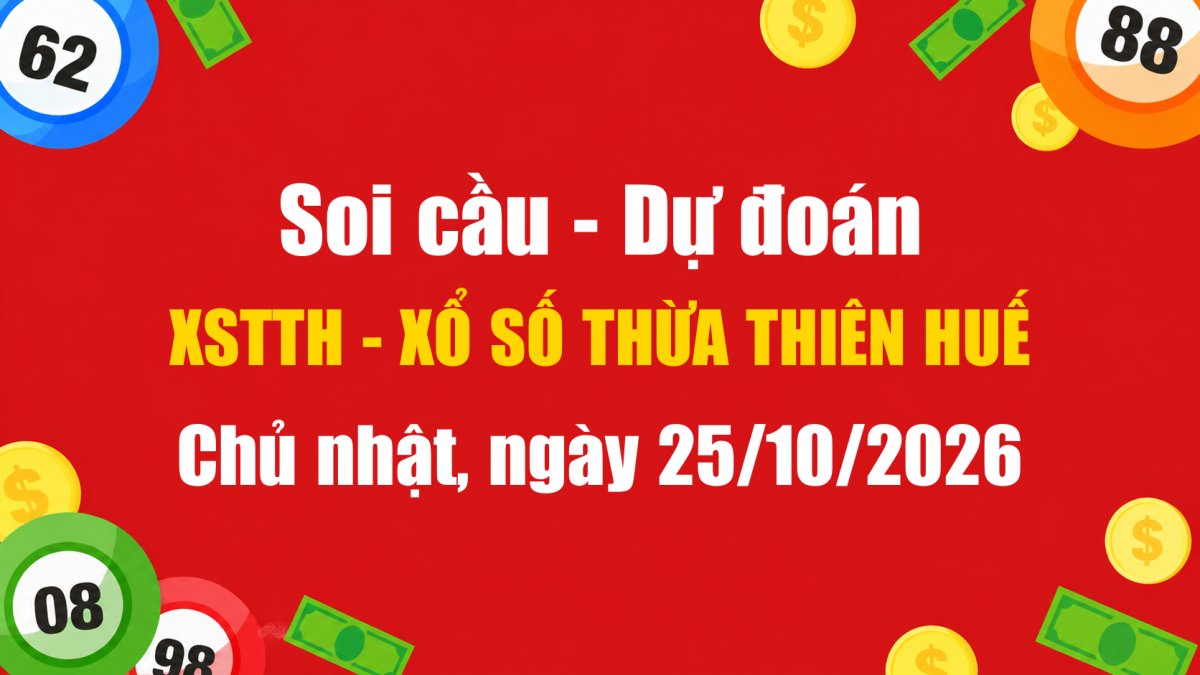 Dự Đoán Xổ Số Thừa Thiên Huế Ngày 25/10/2026 - Soi Cầu XSTTH 25-10-2026 Miễn Phí
