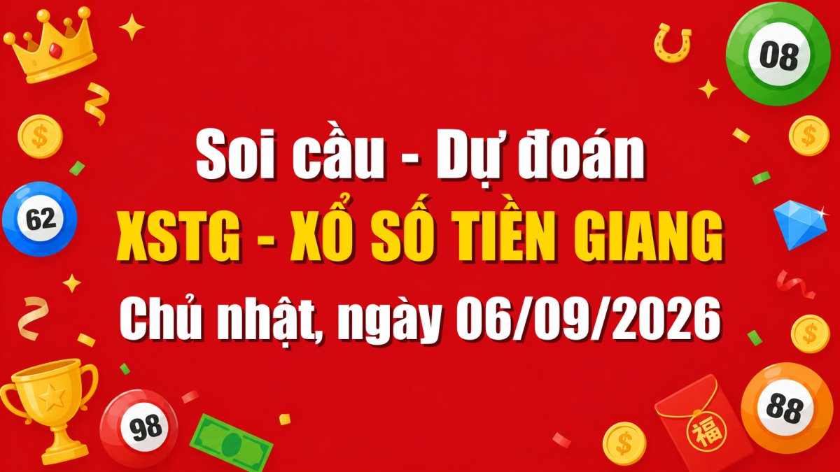 Dự Đoán Xổ Số Tiền Giang Ngày 06/09/2026 - Soi Cầu XSTG 06-09-2026 Miễn Phí