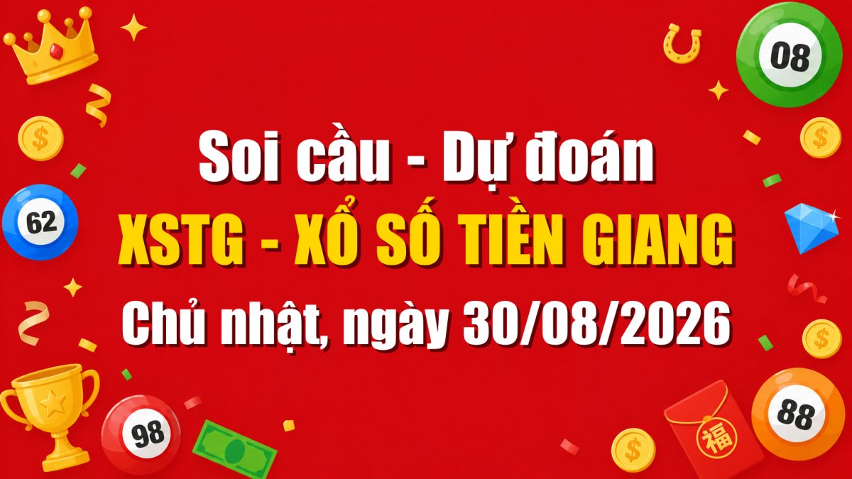 Dự Đoán Xổ Số Tiền Giang Ngày 30/08/2026 - Soi Cầu XSTG 30-08-2026 Miễn Phí