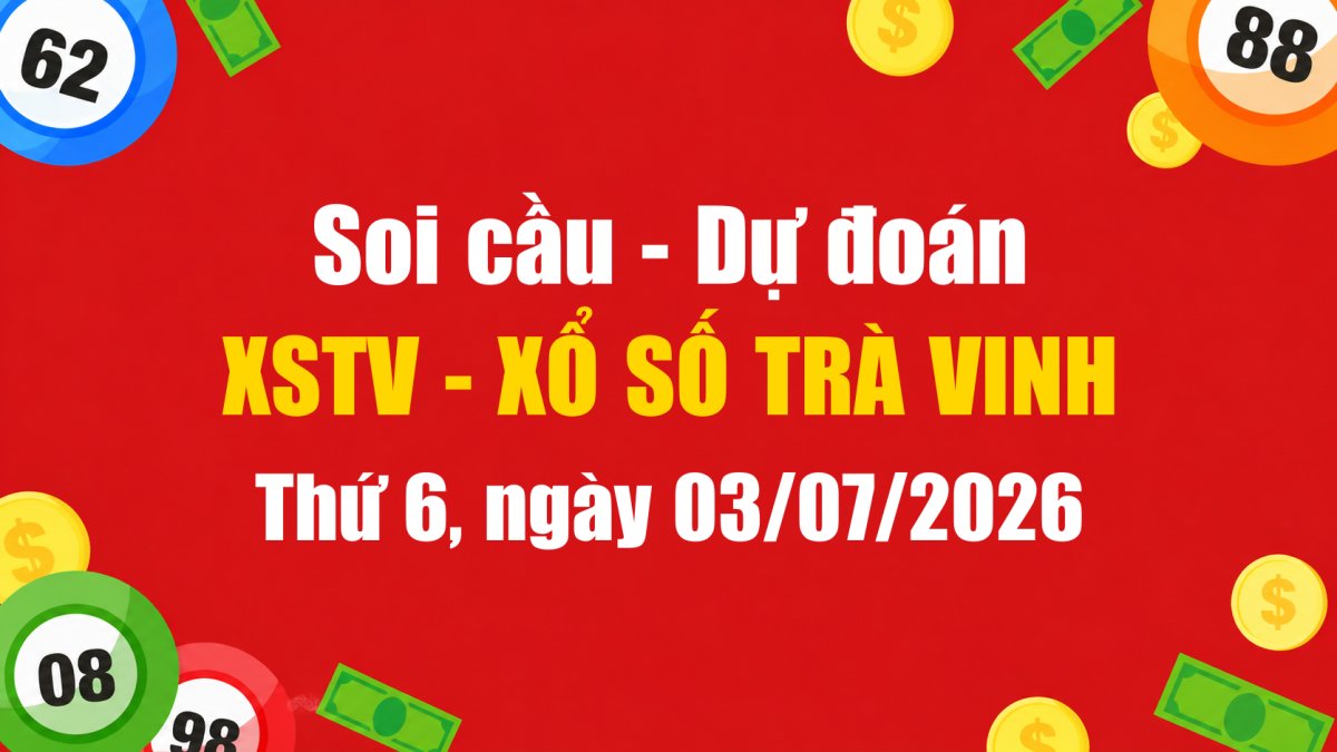 Dự Đoán Xổ Số Trà Vinh Ngày 03/07/2026 - Soi Cầu XSTV 03-07-2026 Miễn Phí