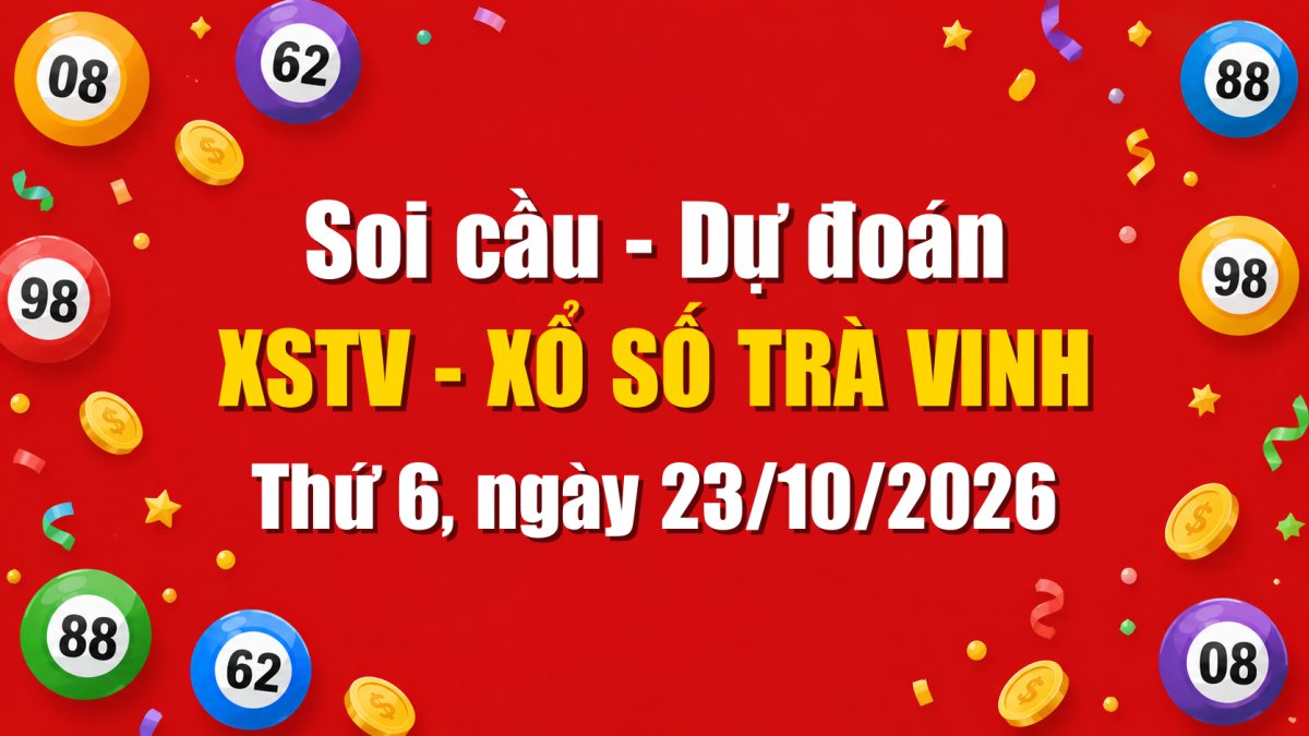 Dự Đoán Xổ Số Trà Vinh Ngày 23/10/2026 - Soi Cầu XSTV 23-10-2026 Miễn Phí