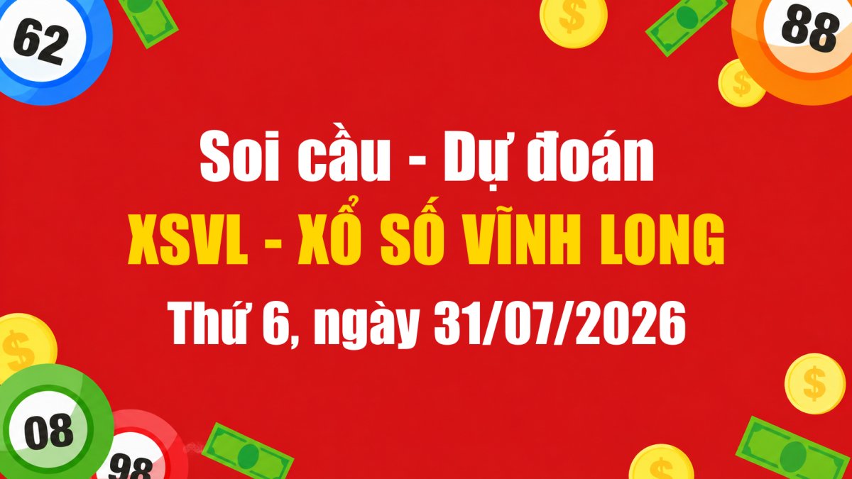 Dự Đoán Xổ Số Vĩnh Long Ngày 31/07/2026 - Soi Cầu XSVL 31-07-2026 Miễn Phí