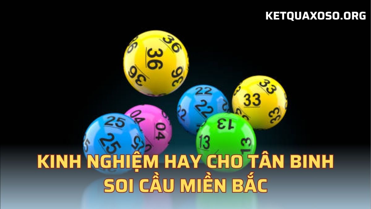 Kinh nghiệm hay cho tân binh soi cầu miền bắc
