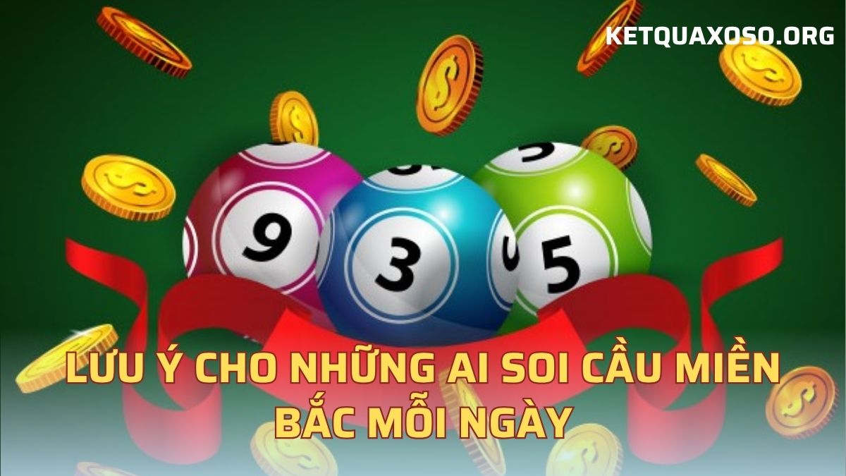 Lưu ý cho những ai soi cầu miền Bắc mỗi ngày